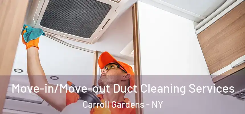 Move-in/Move-out Duct Cleaning Services Carroll Gardens - NY