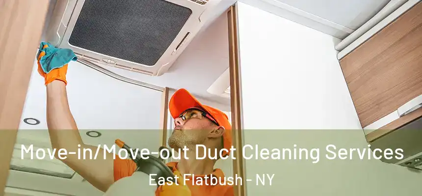 Move-in/Move-out Duct Cleaning Services East Flatbush - NY