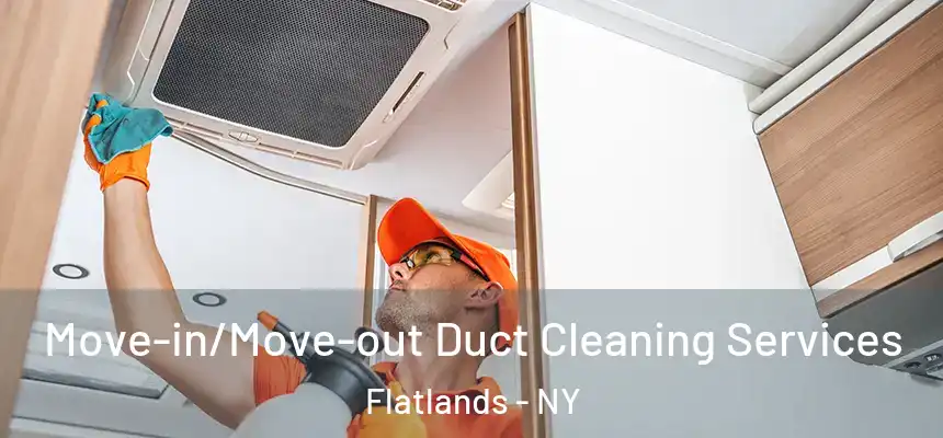 Move-in/Move-out Duct Cleaning Services Flatlands - NY