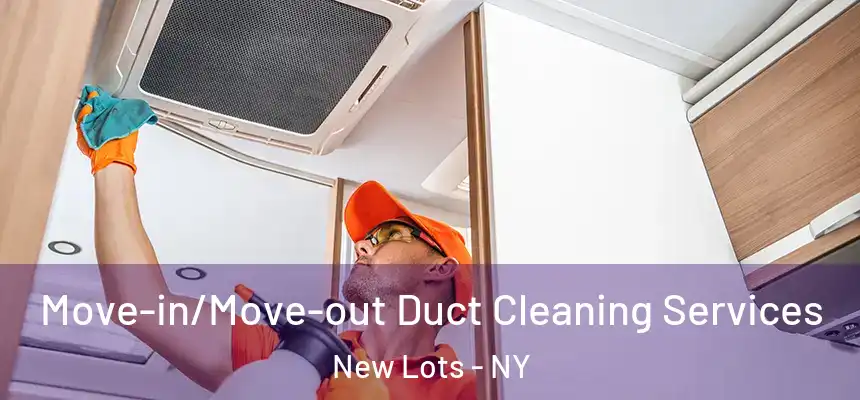 Move-in/Move-out Duct Cleaning Services New Lots - NY