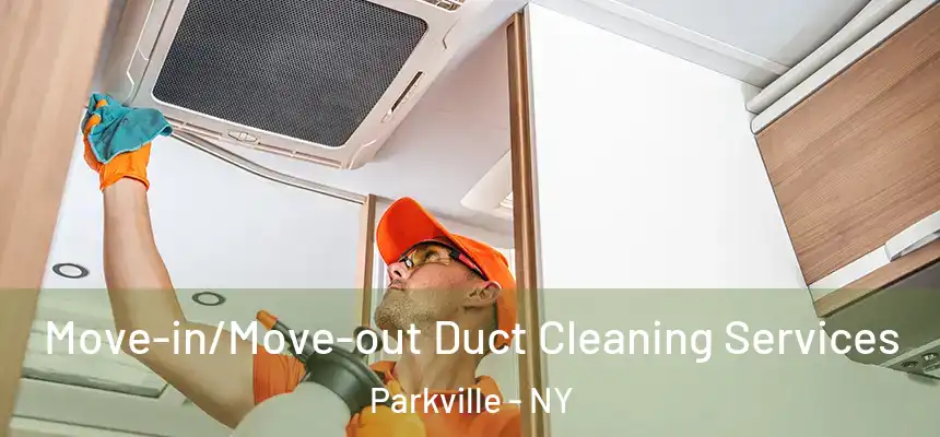 Move-in/Move-out Duct Cleaning Services Parkville - NY