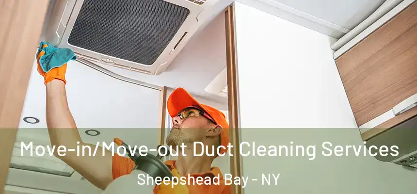 Move-in/Move-out Duct Cleaning Services Sheepshead Bay - NY