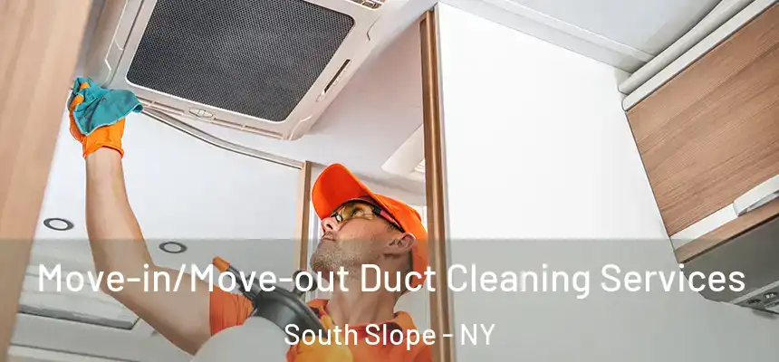 Move-in/Move-out Duct Cleaning Services South Slope - NY