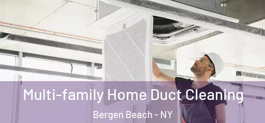 Multi-family Home Duct Cleaning Bergen Beach - NY