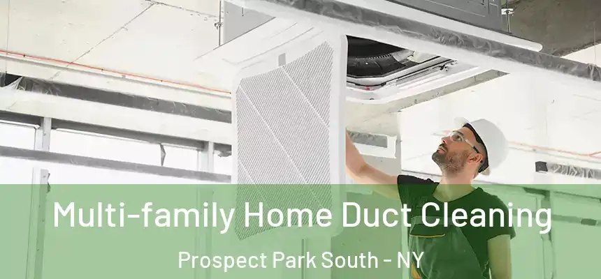 Multi-family Home Duct Cleaning Prospect Park South - NY