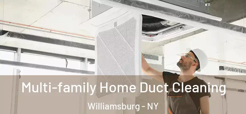Multi-family Home Duct Cleaning Williamsburg - NY