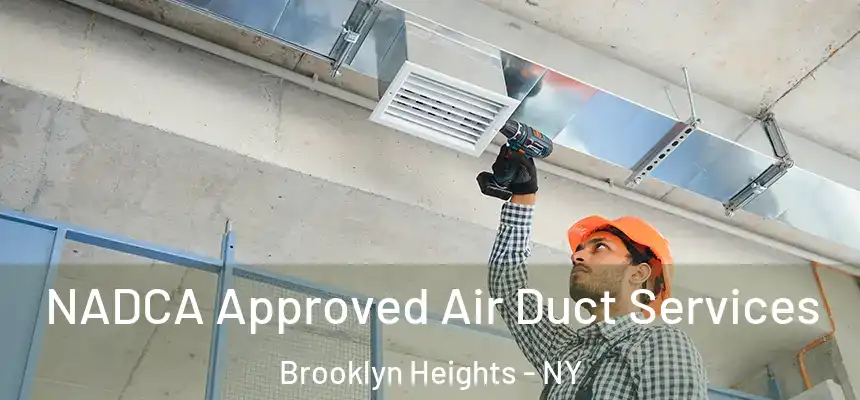 NADCA Approved Air Duct Services Brooklyn Heights - NY