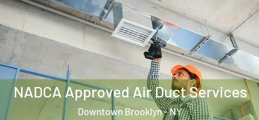 NADCA Approved Air Duct Services Downtown Brooklyn - NY