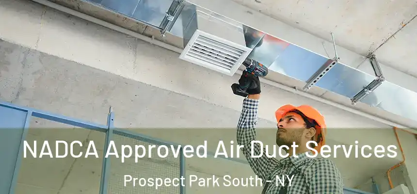 NADCA Approved Air Duct Services Prospect Park South - NY