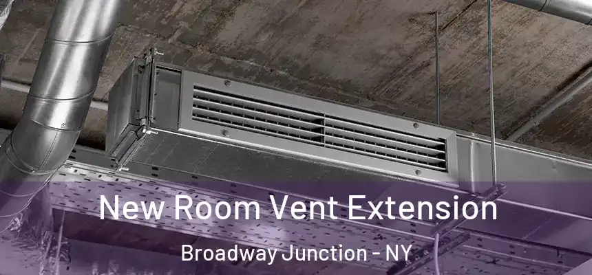 New Room Vent Extension Broadway Junction - NY