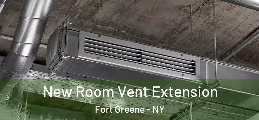 New Room Vent Extension Fort Greene - NY