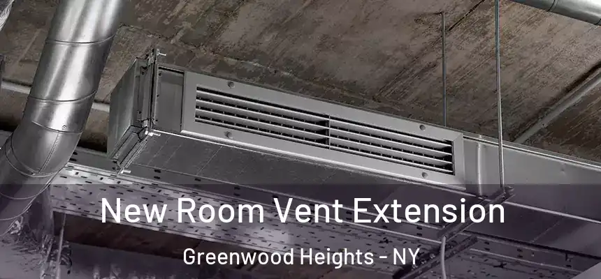 New Room Vent Extension Greenwood Heights - NY