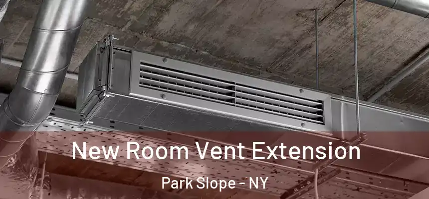 New Room Vent Extension Park Slope - NY