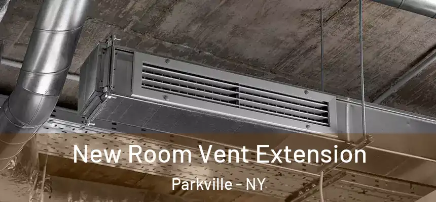 New Room Vent Extension Parkville - NY