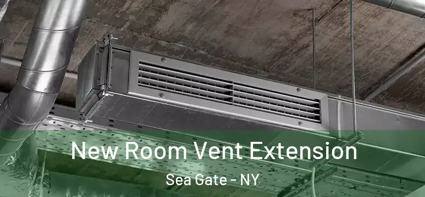 New Room Vent Extension Sea Gate - NY