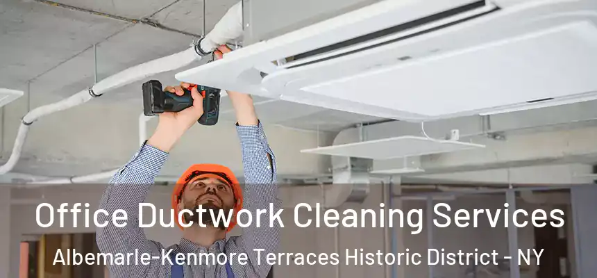 Office Ductwork Cleaning Services Albemarle-Kenmore Terraces Historic District - NY