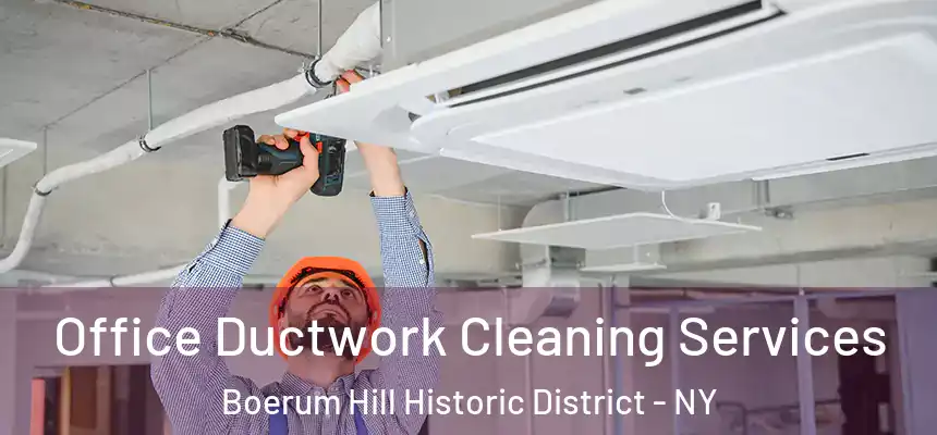 Office Ductwork Cleaning Services Boerum Hill Historic District - NY