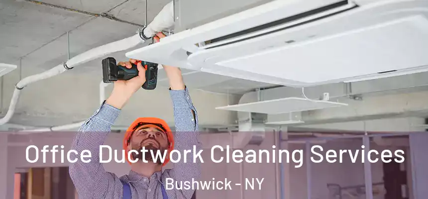 Office Ductwork Cleaning Services Bushwick - NY
