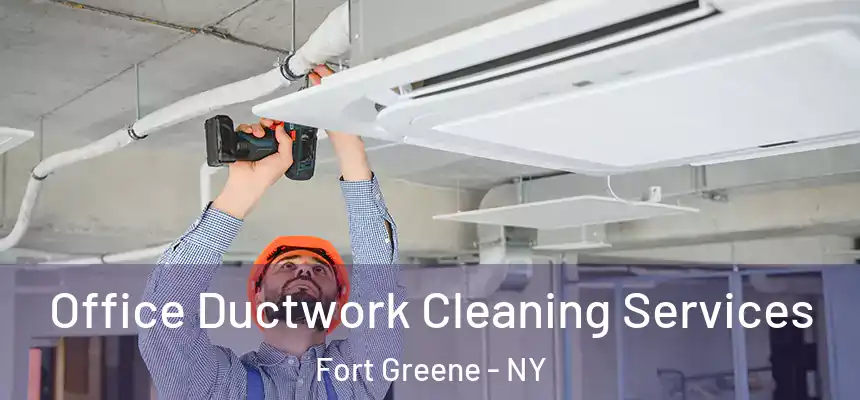 Office Ductwork Cleaning Services Fort Greene - NY