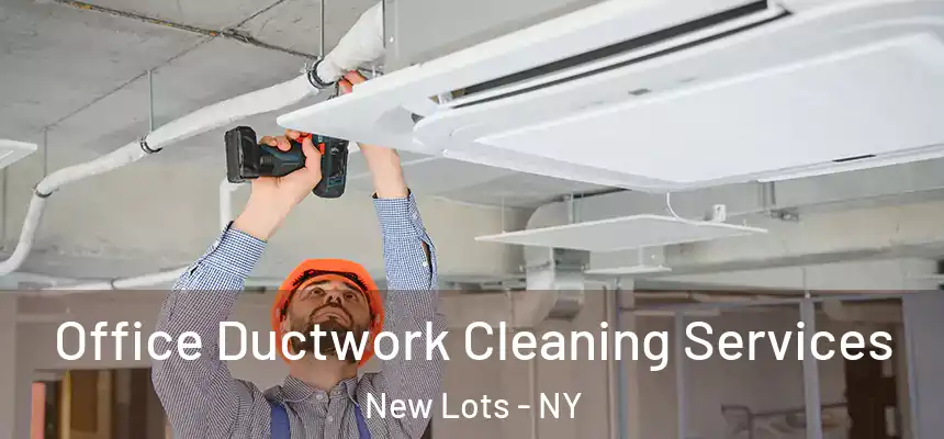 Office Ductwork Cleaning Services New Lots - NY