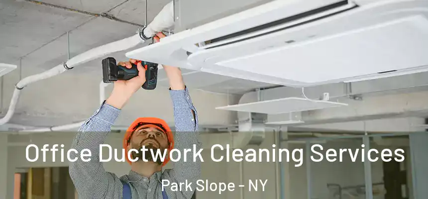 Office Ductwork Cleaning Services Park Slope - NY