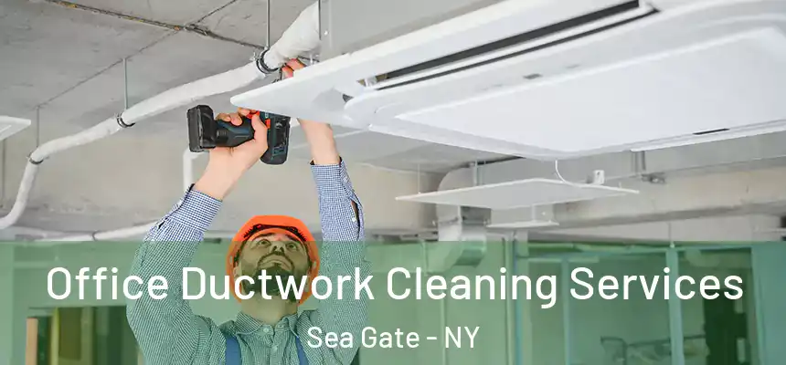 Office Ductwork Cleaning Services Sea Gate - NY