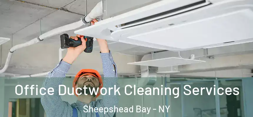 Office Ductwork Cleaning Services Sheepshead Bay - NY
