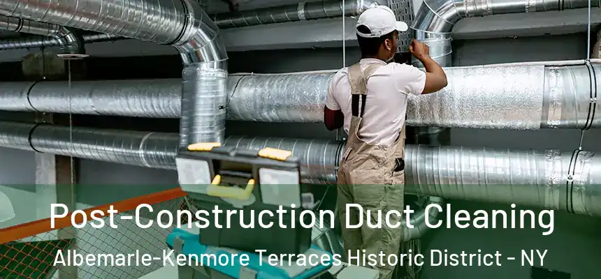 Post-Construction Duct Cleaning Albemarle-Kenmore Terraces Historic District - NY
