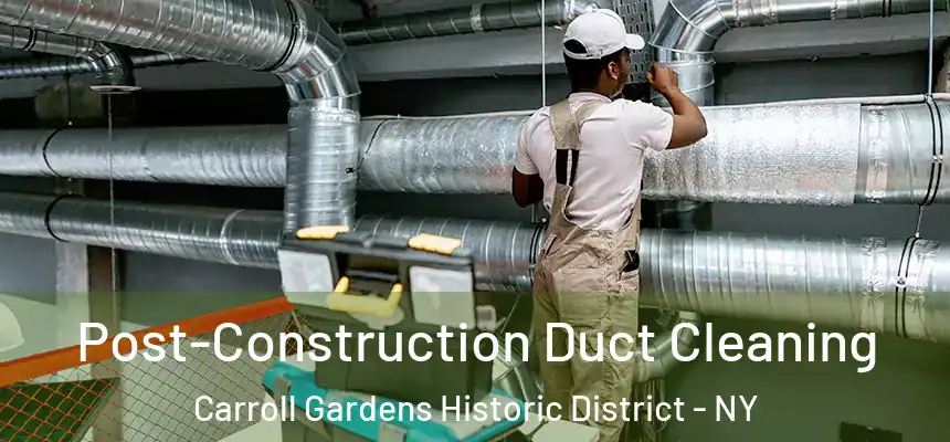 Post-Construction Duct Cleaning Carroll Gardens Historic District - NY