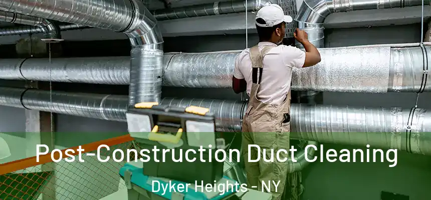 Post-Construction Duct Cleaning Dyker Heights - NY