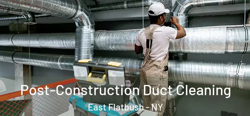 Post-Construction Duct Cleaning East Flatbush - NY