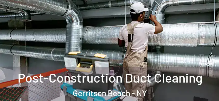 Post-Construction Duct Cleaning Gerritsen Beach - NY
