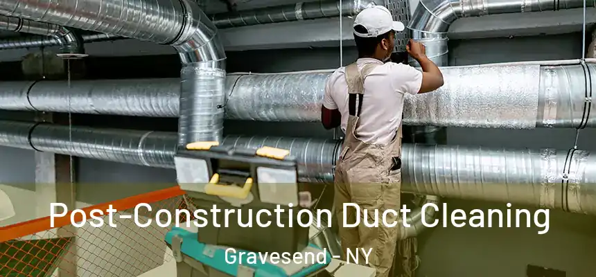 Post-Construction Duct Cleaning Gravesend - NY