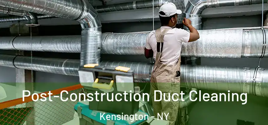 Post-Construction Duct Cleaning Kensington - NY