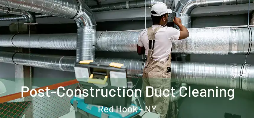 Post-Construction Duct Cleaning Red Hook - NY