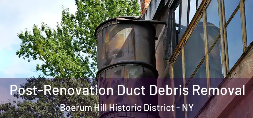 Post-Renovation Duct Debris Removal Boerum Hill Historic District - NY
