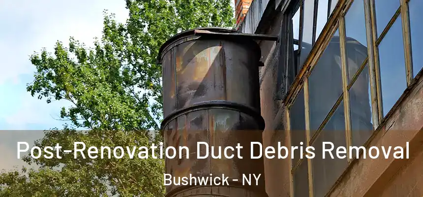  Post-Renovation Duct Debris Removal Bushwick - NY