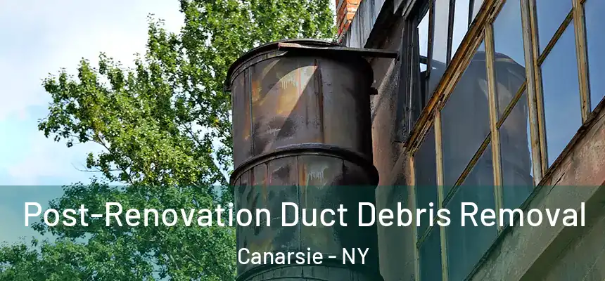 Post-Renovation Duct Debris Removal Canarsie - NY