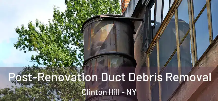 Post-Renovation Duct Debris Removal Clinton Hill - NY