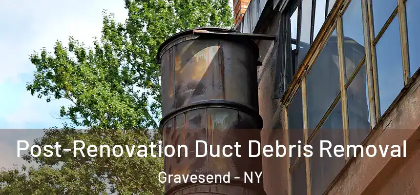 Post-Renovation Duct Debris Removal Gravesend - NY