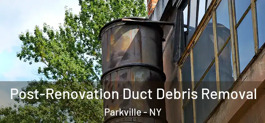Post-Renovation Duct Debris Removal Parkville - NY