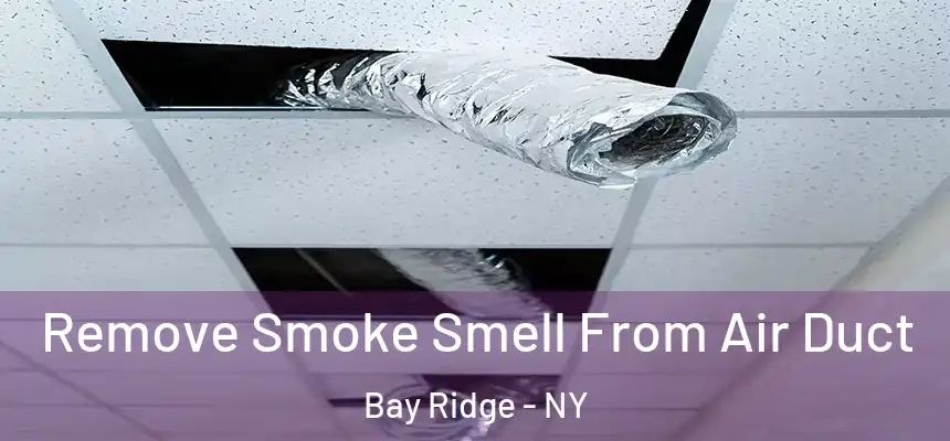 Remove Smoke Smell From Air Duct Bay Ridge - NY