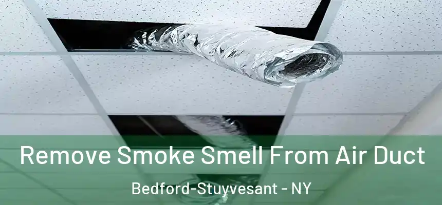  Remove Smoke Smell From Air Duct Bedford-Stuyvesant - NY