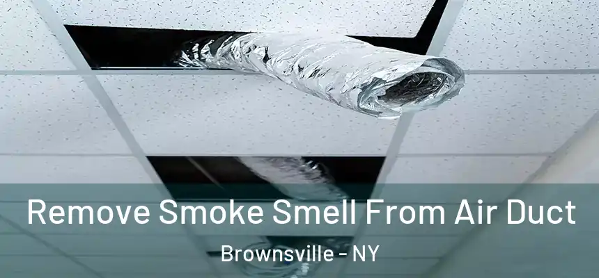 Remove Smoke Smell From Air Duct Brownsville - NY