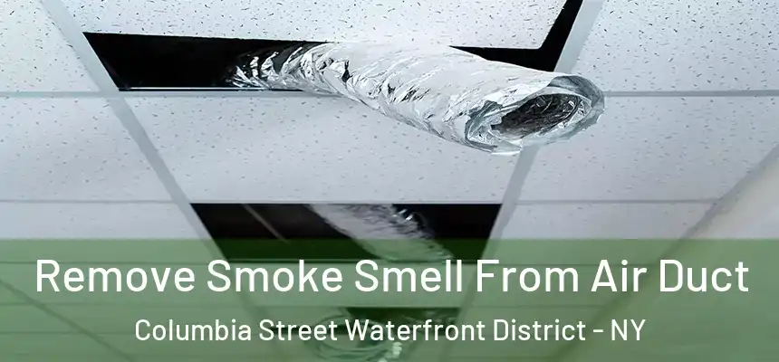 Remove Smoke Smell From Air Duct Columbia Street Waterfront District - NY