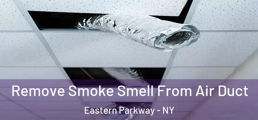 Remove Smoke Smell From Air Duct Eastern Parkway - NY