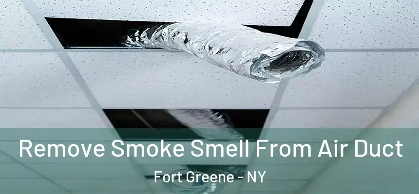 Remove Smoke Smell From Air Duct Fort Greene - NY