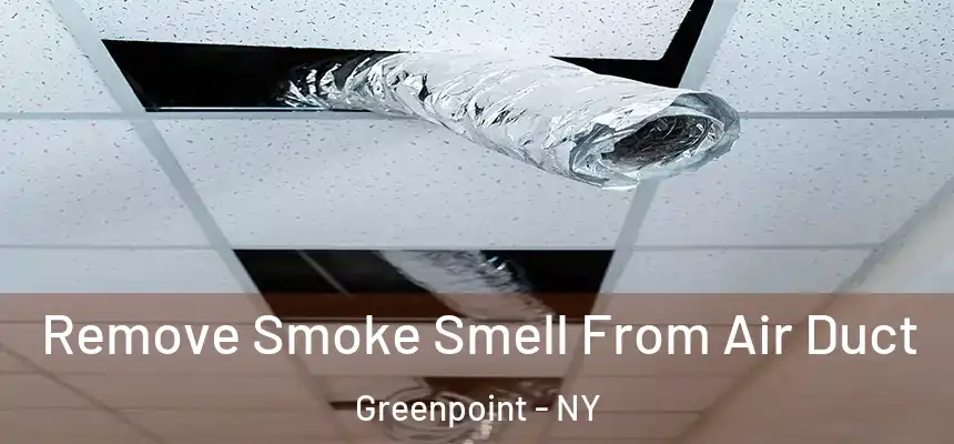 Remove Smoke Smell From Air Duct Greenpoint - NY