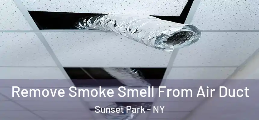 Remove Smoke Smell From Air Duct Sunset Park - NY