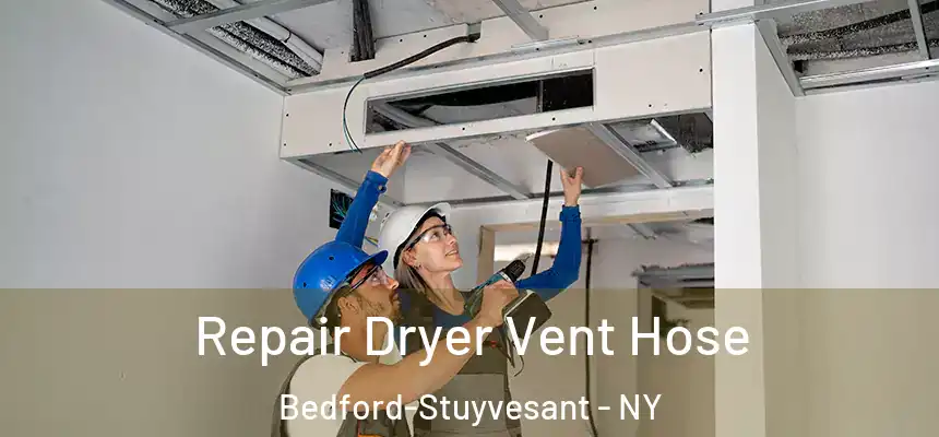 Repair Dryer Vent Hose Bedford-Stuyvesant - NY